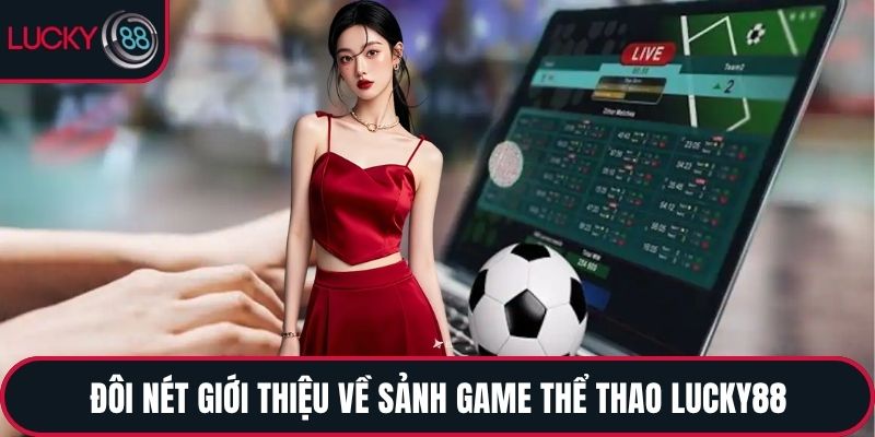 Đôi nét giới thiệu về sảnh game Thể thao LUCKY88