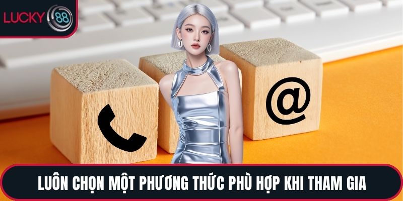 Luôn chọn một phương thức phù hợp khi tham gia