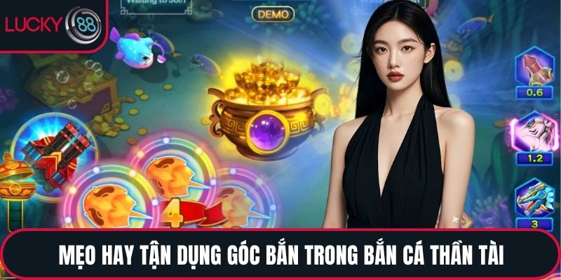 Mẹo hay tận dụng góc bắn trong Bắn Cá Thần Tài