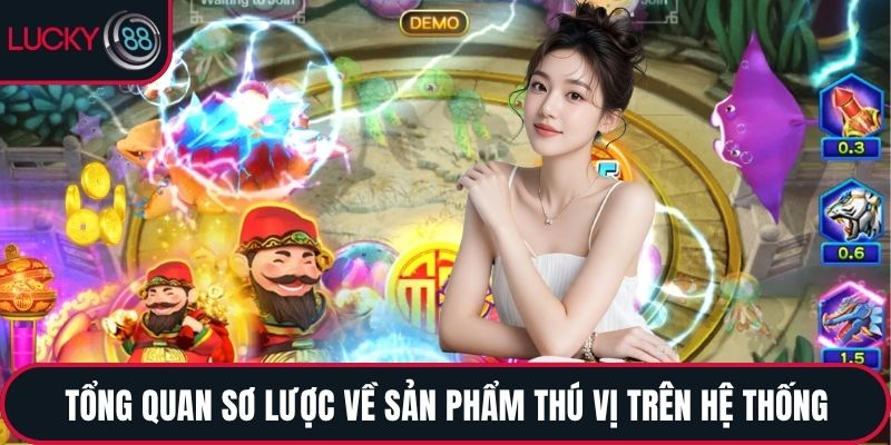 Tổng quan sơ lược về sản phẩm thú vị trên hệ thống